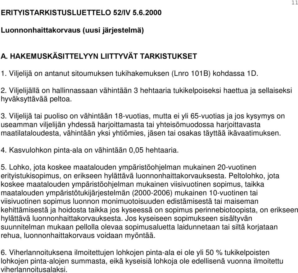 hehtaaria tukikelpoiseksi haettua ja sellaiseksi hyväksyttävää peltoa. 3.