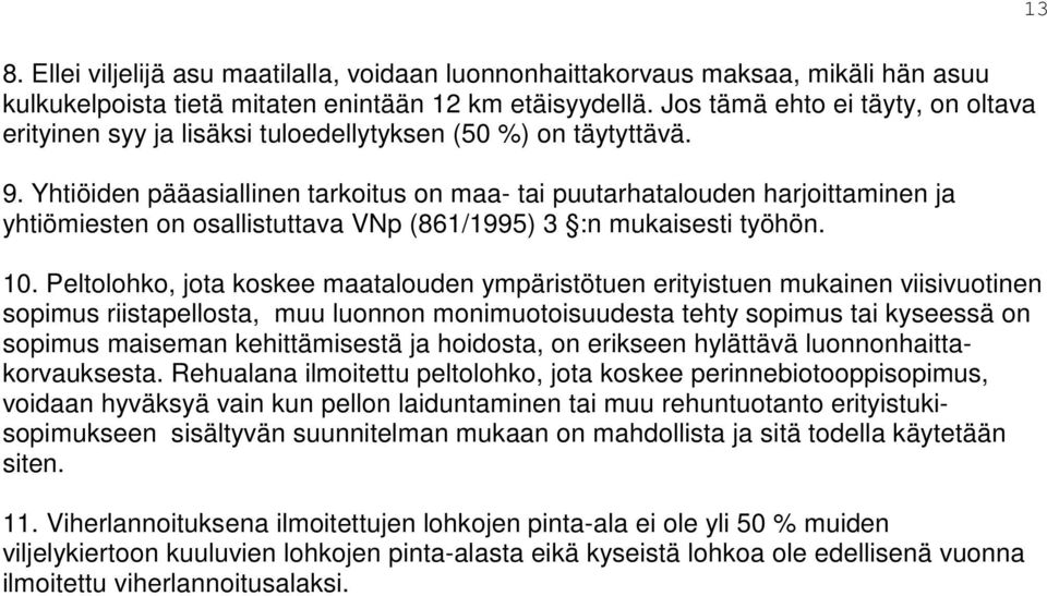 Yhtiöiden pääasiallinen tarkoitus on maa- tai puutarhatalouden harjoittaminen ja yhtiömiesten on osallistuttava VNp (861/1995) 3 :n mukaisesti työhön. 10.