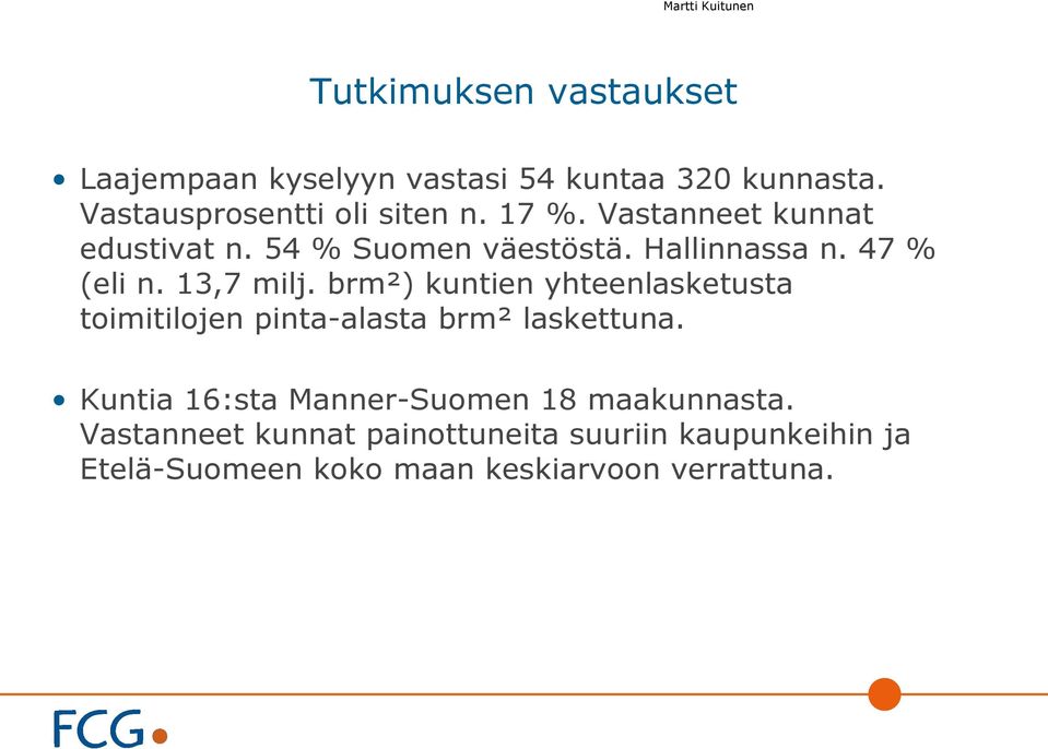 47 % (eli n. 13,7 milj. brm²) kuntien yhteenlasketusta toimitilojen pinta-alasta brm² laskettuna.