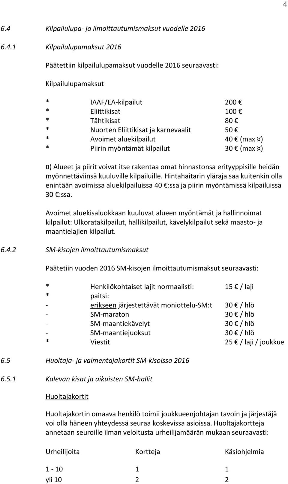 hinnastonsa erityyppisille heidän myönnettäviinsä kuuluville kilpailuille.