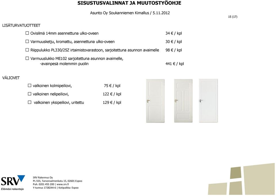 sarjoitettuna asunnon avaimelle, -avainpesä molemmin puolin 34 / kpl 30 / kpl 98 / kpl 441 / kpl