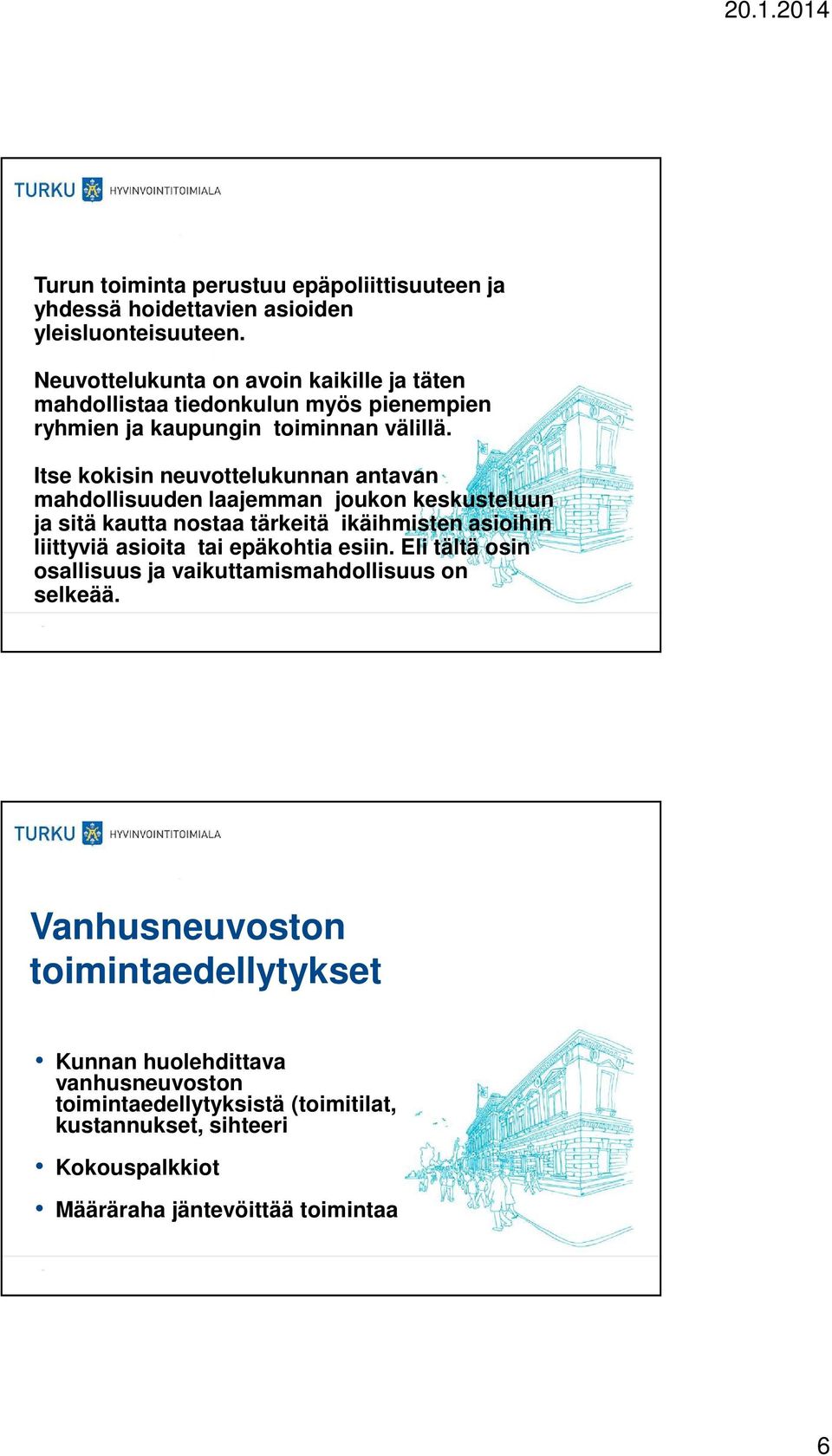 Itse kokisin neuvottelukunnan antavan mahdollisuuden laajemman joukon keskusteluun ja sitä kautta nostaa tärkeitä ikäihmisten asioihin liittyviä asioita tai