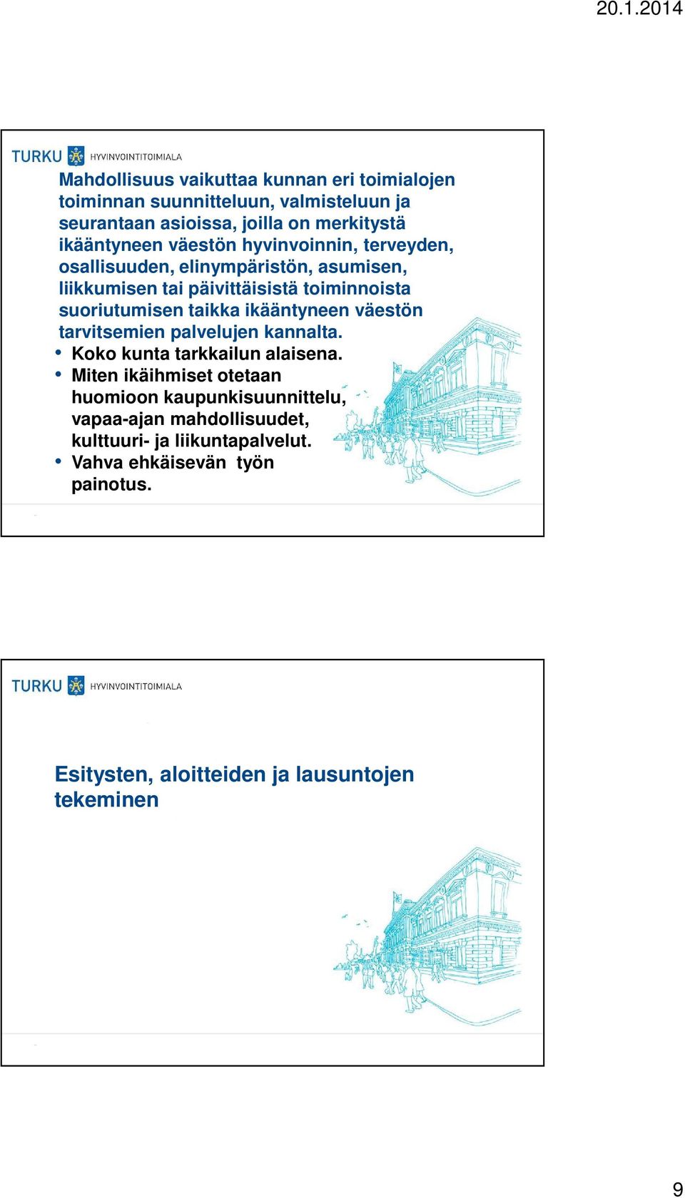 suoriutumisen taikka ikääntyneen väestön tarvitsemien palvelujen kannalta. Koko kunta tarkkailun alaisena.