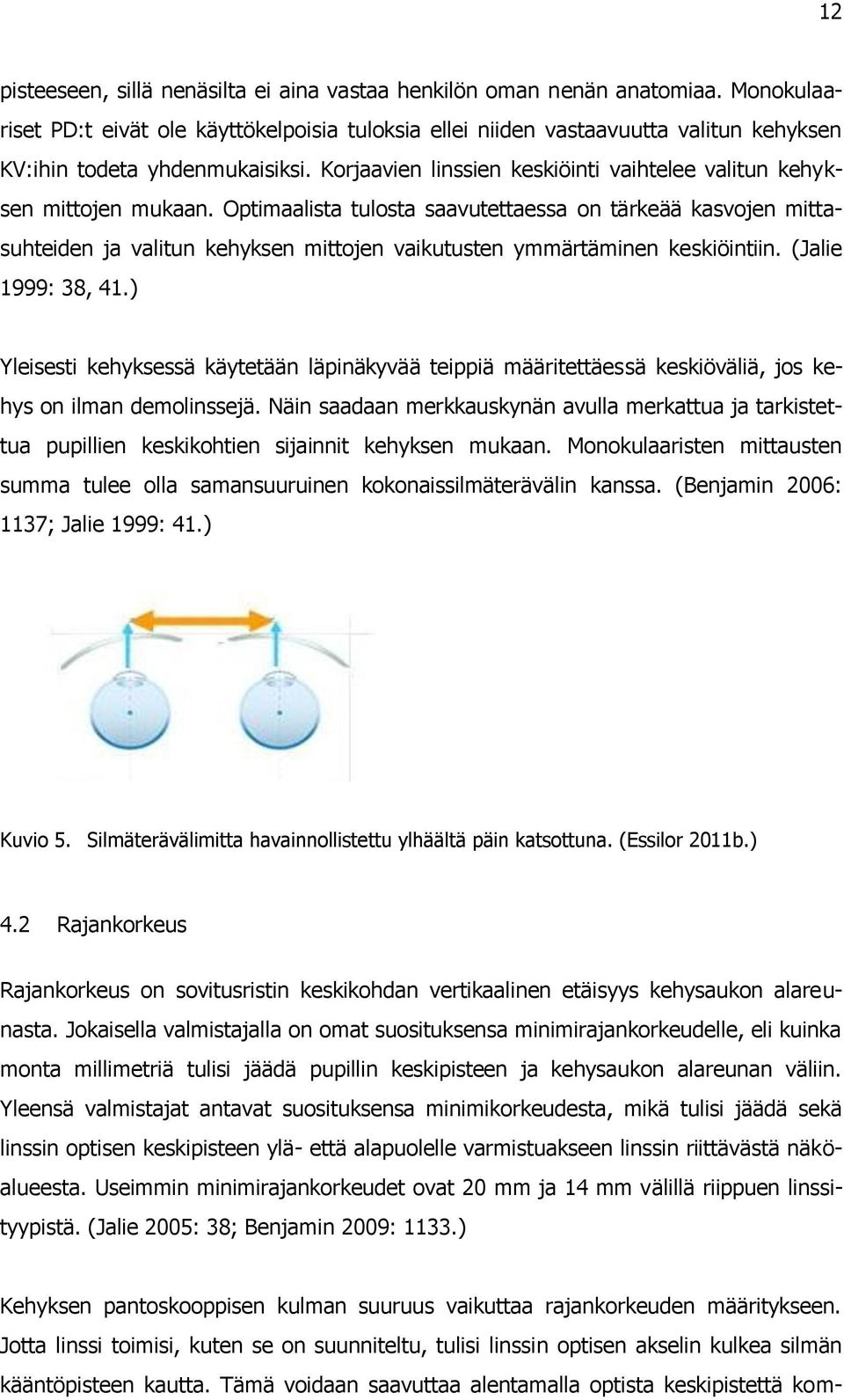 Korjaavien linssien keskiöinti vaihtelee valitun kehyksen mittojen mukaan.