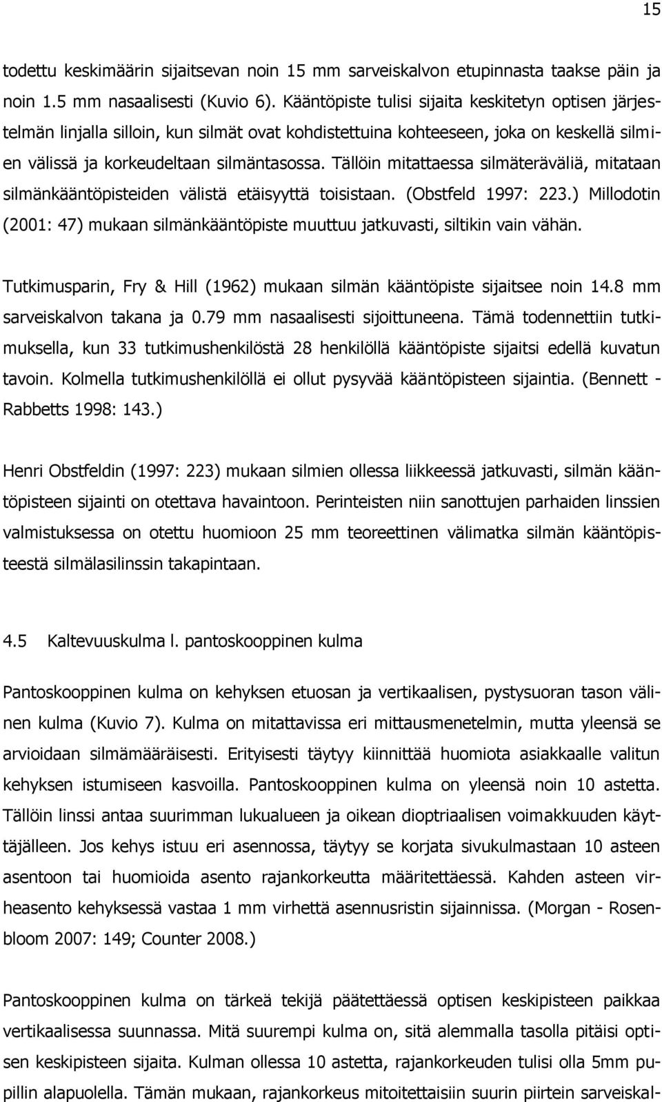 Tällöin mitattaessa silmäteräväliä, mitataan silmänkääntöpisteiden välistä etäisyyttä toisistaan. (Obstfeld 1997: 223.