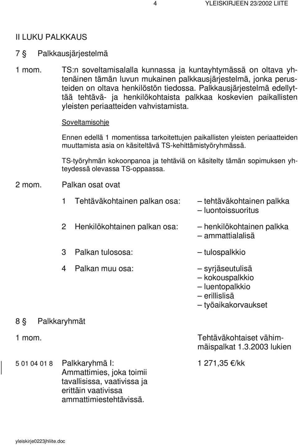 Palkkausjärjestelmä edellyttää tehtävä- ja henkilökohtaista palkkaa koskevien paikallisten yleisten periaatteiden vahvistamista.