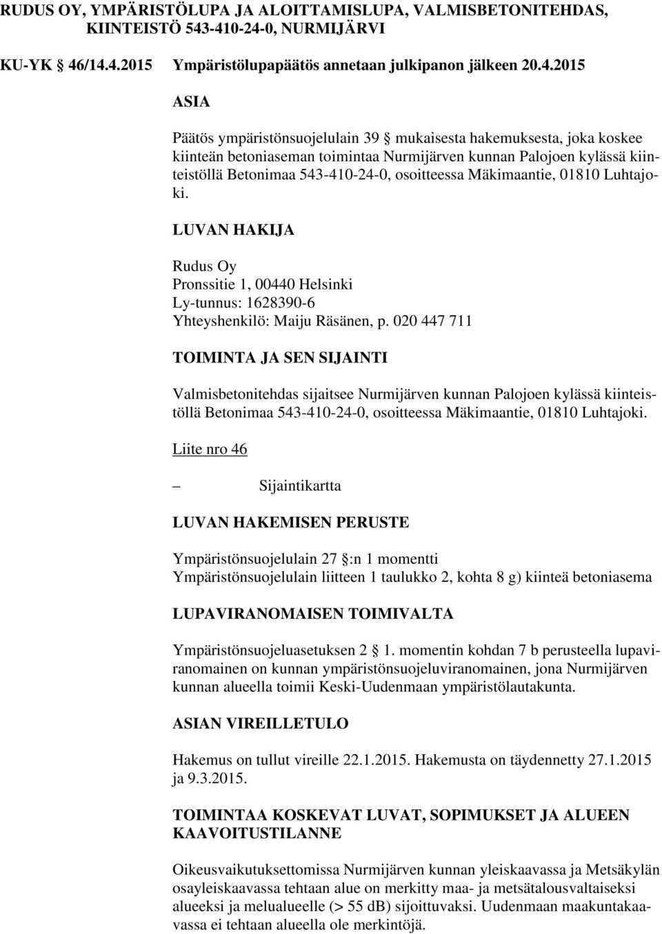 toimintaa Nurmijärven kunnan Palojoen kylässä kiinteistöllä Betonimaa 543-410-24-0, osoitteessa Mäkimaantie, 01810 Luhtajoki.