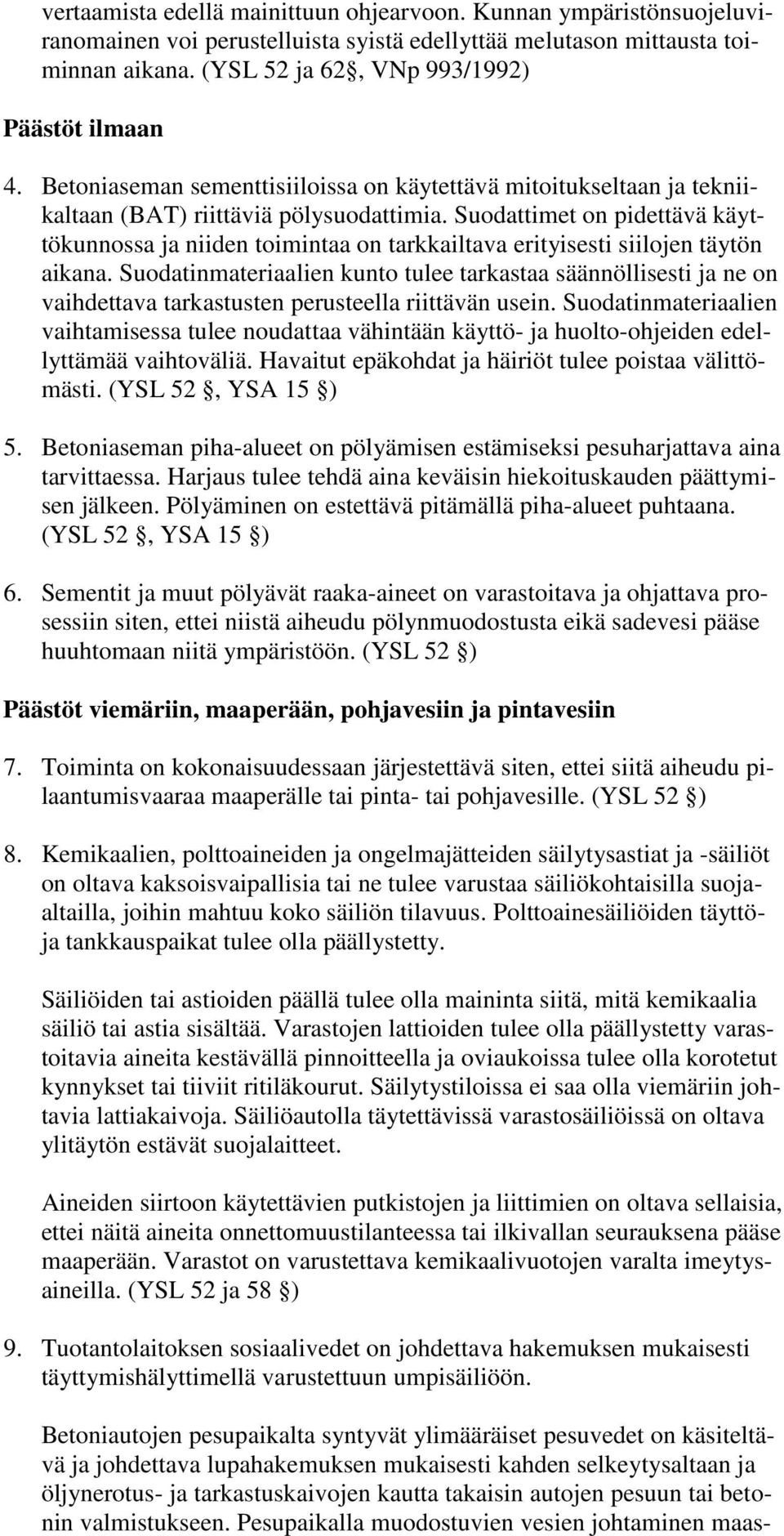 Suodattimet on pidettävä käyttökunnossa ja niiden toimintaa on tarkkailtava erityisesti siilojen täytön aikana.