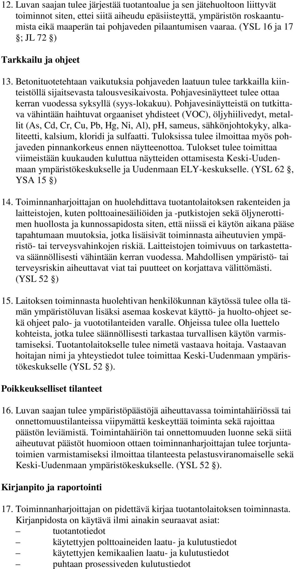 Pohjavesinäytteet tulee ottaa kerran vuodessa syksyllä (syys-lokakuu).