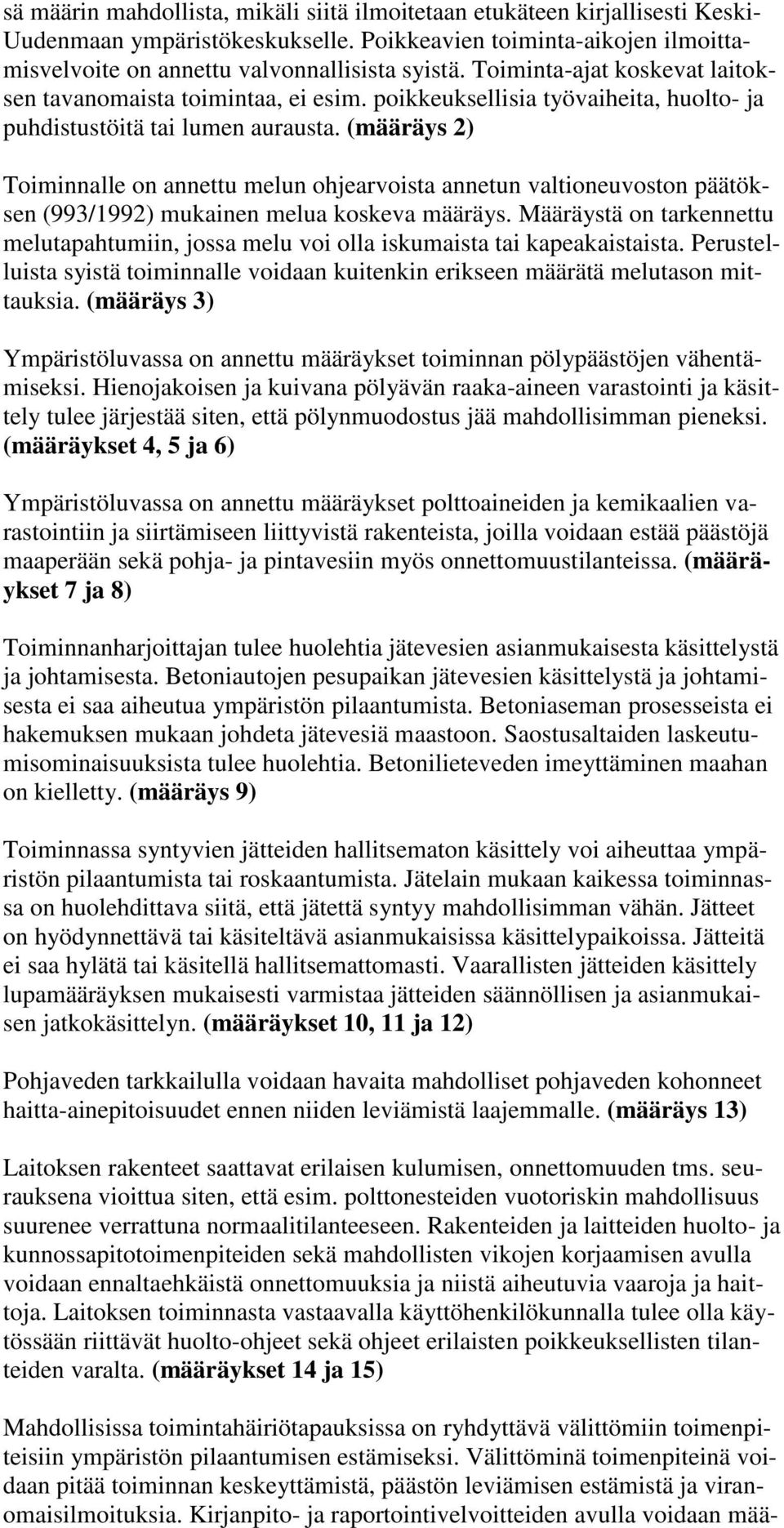 (määräys 2) Toiminnalle on annettu melun ohjearvoista annetun valtioneuvoston päätöksen (993/1992) mukainen melua koskeva määräys.