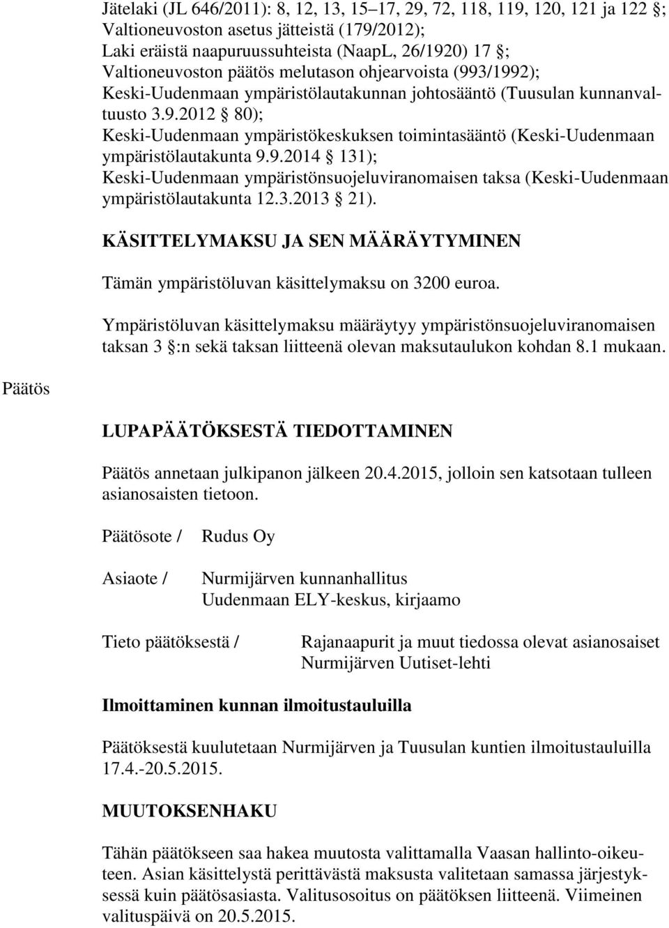 9.2014 131); Keski-Uudenmaan ympäristönsuojeluviranomaisen taksa (Keski-Uudenmaan ympäristölautakunta 12.3.2013 21).