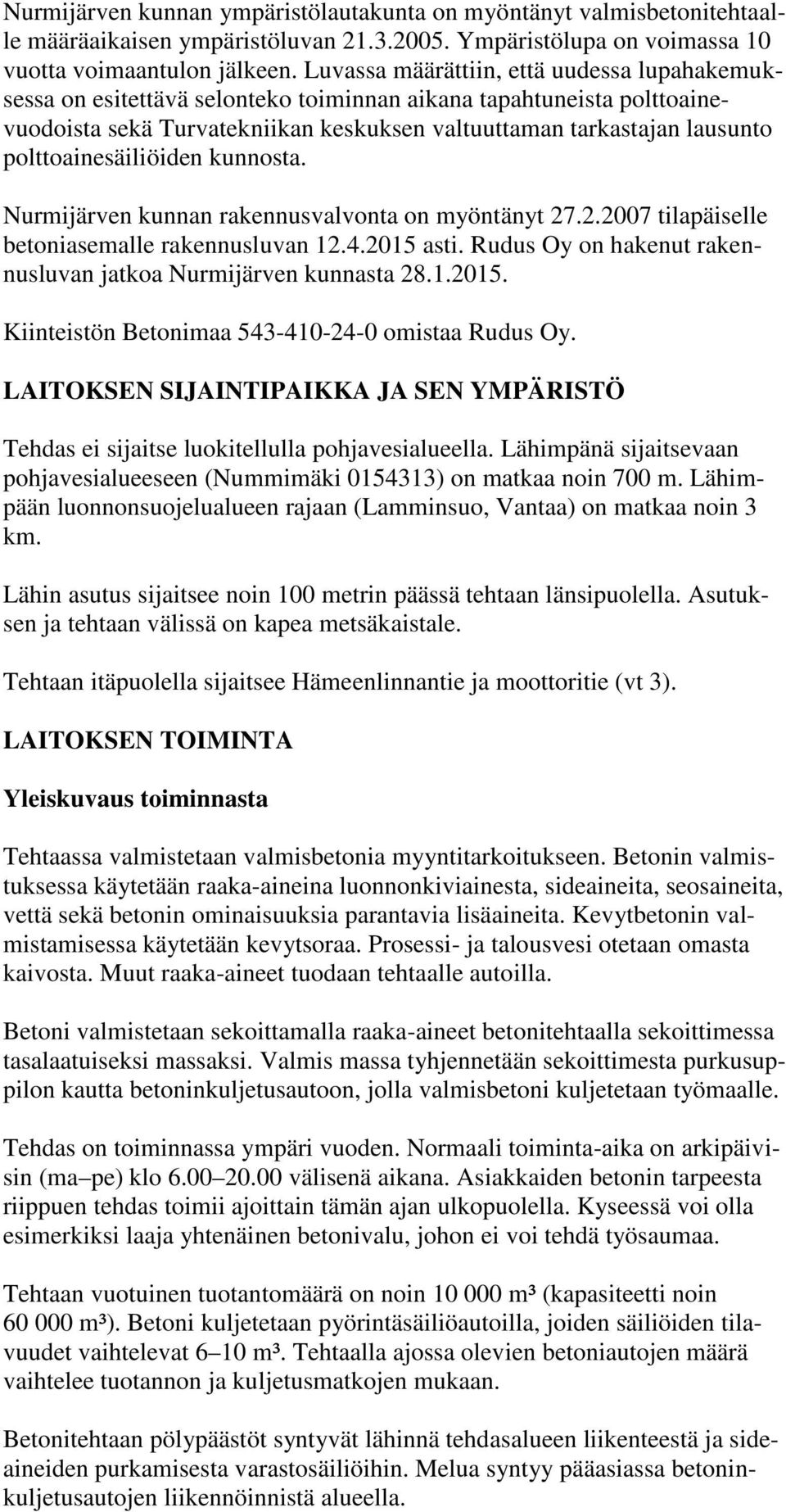 polttoainesäiliöiden kunnosta. Nurmijärven kunnan rakennusvalvonta on myöntänyt 27.2.2007 tilapäiselle betoniasemalle rakennusluvan 12.4.2015 asti.