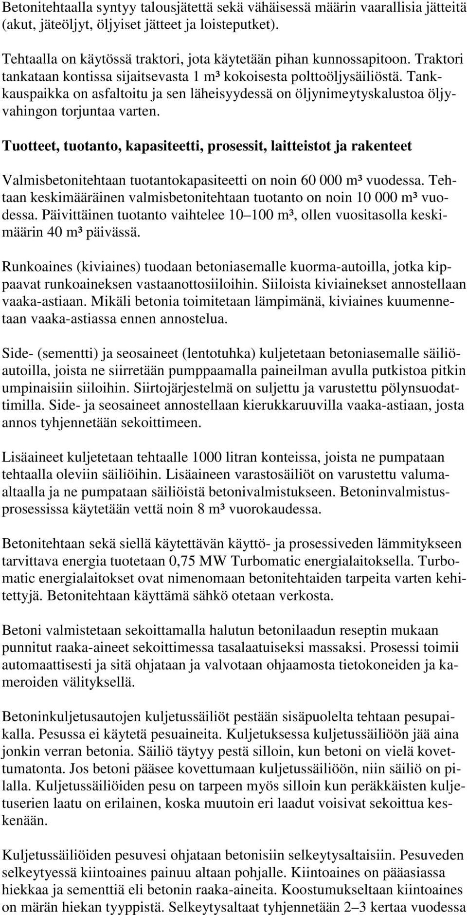 Tankkauspaikka on asfaltoitu ja sen läheisyydessä on öljynimeytyskalustoa öljyvahingon torjuntaa varten.