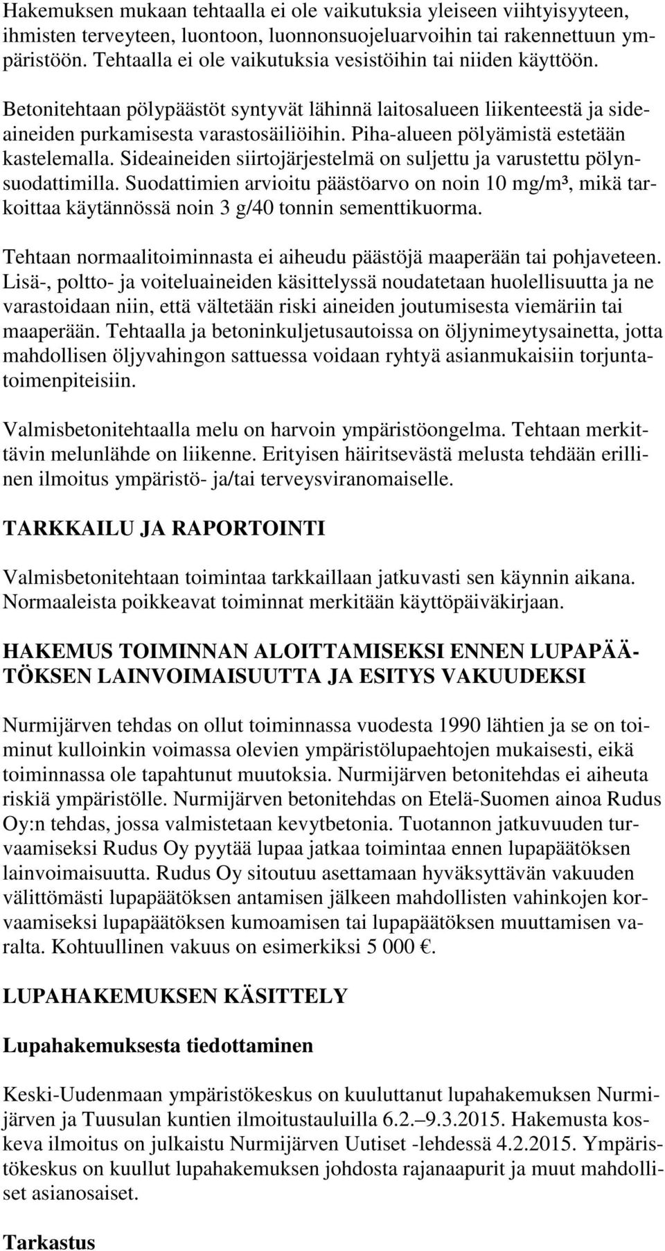 Piha-alueen pölyämistä estetään kastelemalla. Sideaineiden siirtojärjestelmä on suljettu ja varustettu pölynsuodattimilla.
