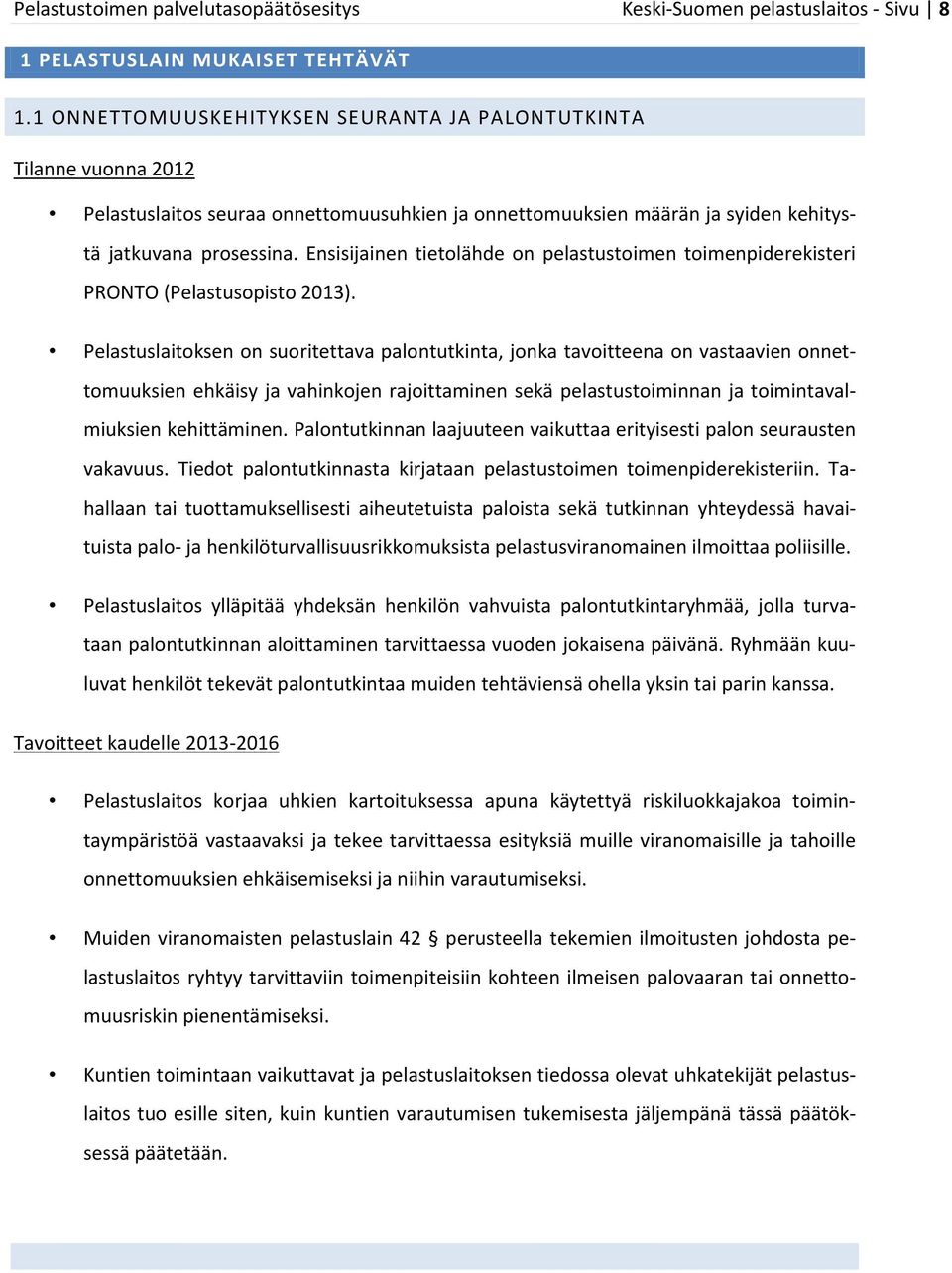 Ensisijainen tietolähde on pelastustoimen toimenpiderekisteri PRONTO (Pelastusopisto 2013).