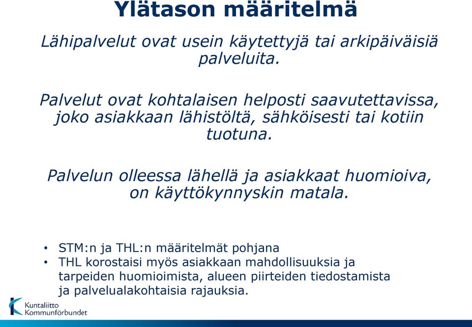 Palvelun olleessa lähellä ja asiakkaat huomioiva, on käyttökynnyskin matala.