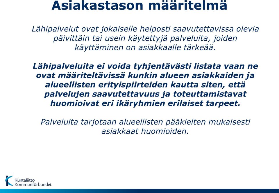 Lähipalveluita ei voida tyhjentävästi listata vaan ne ovat määriteltävissä kunkin alueen asiakkaiden ja alueellisten