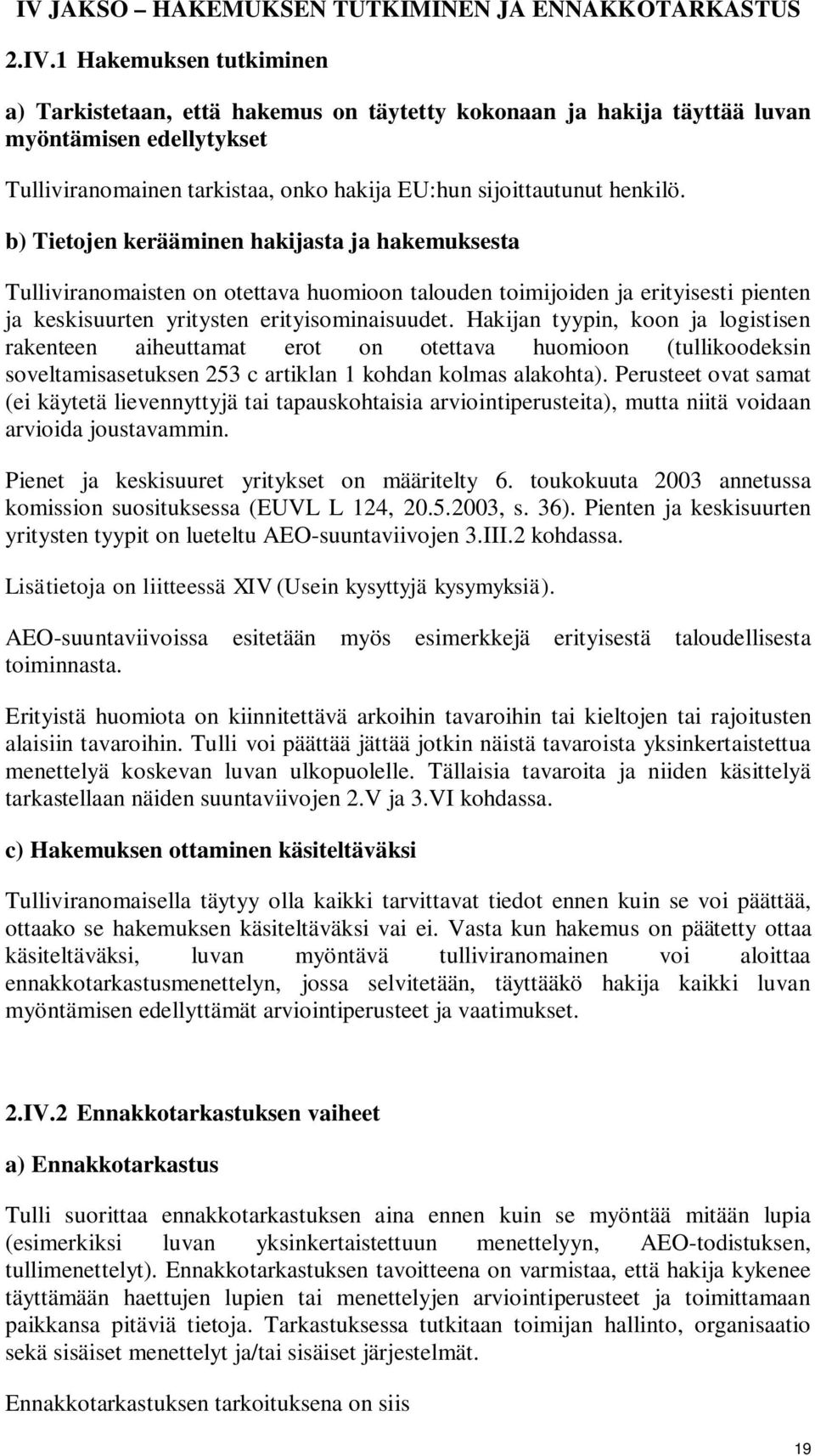 Hakijan tyypin, koon ja logistisen rakenteen aiheuttamat erot on otettava huomioon (tullikoodeksin soveltamisasetuksen 253 c artiklan 1 kohdan kolmas alakohta).