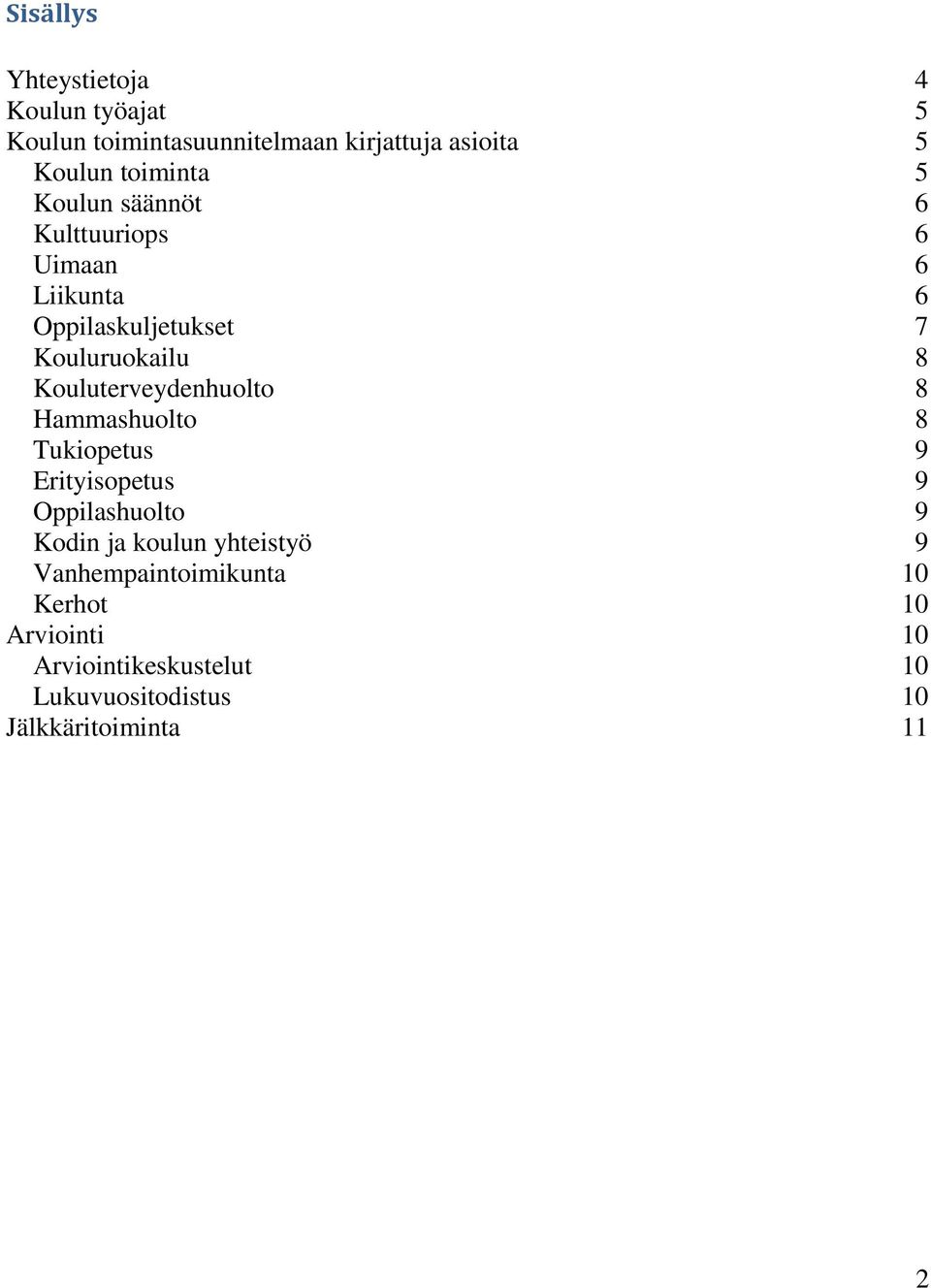 Kouluterveydenhuolto 8 Hammashuolto 8 Tukiopetus 9 Erityisopetus 9 Oppilashuolto 9 Kodin ja koulun