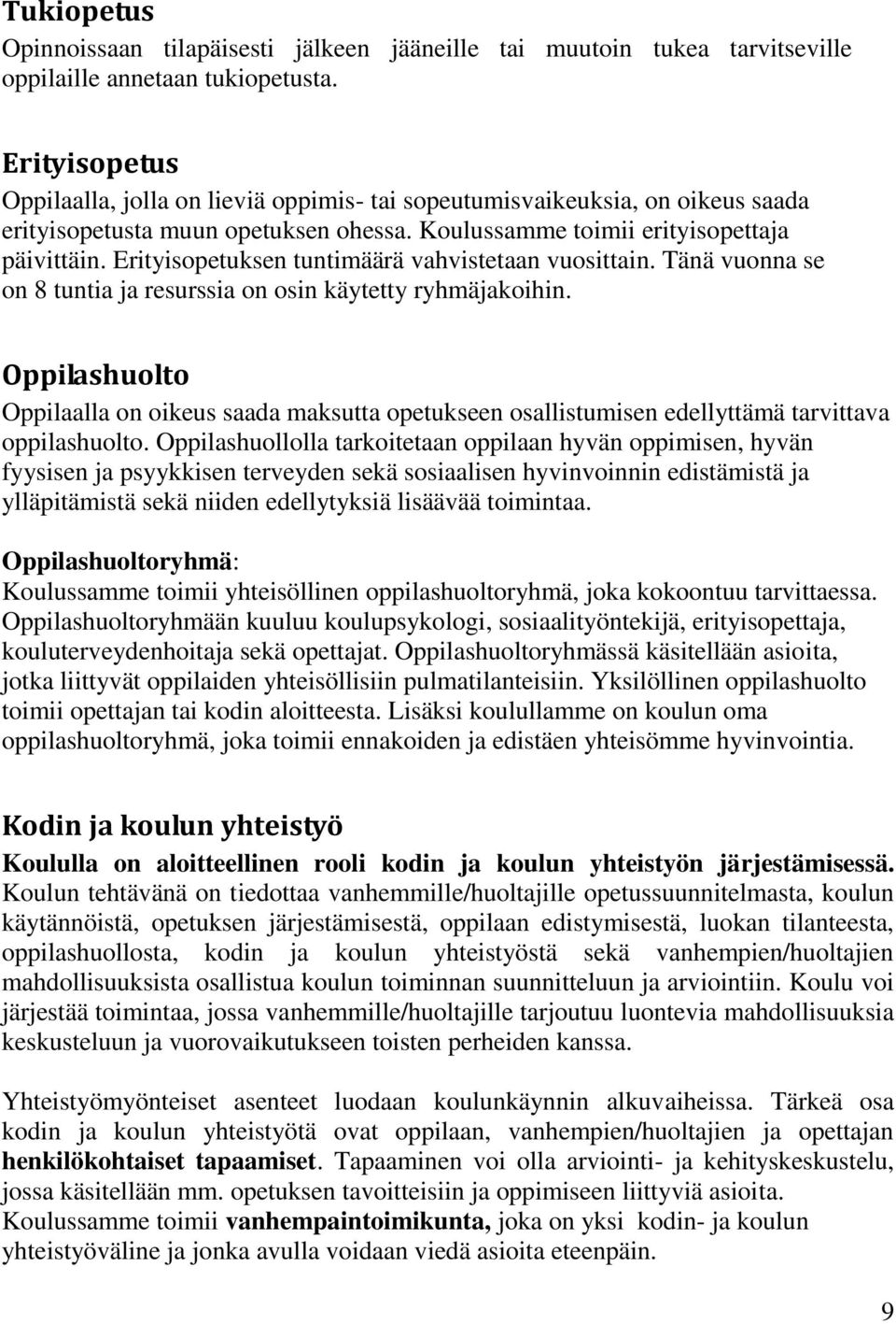 Erityisopetuksen tuntimäärä vahvistetaan vuosittain. Tänä vuonna se on 8 tuntia ja resurssia on osin käytetty ryhmäjakoihin.