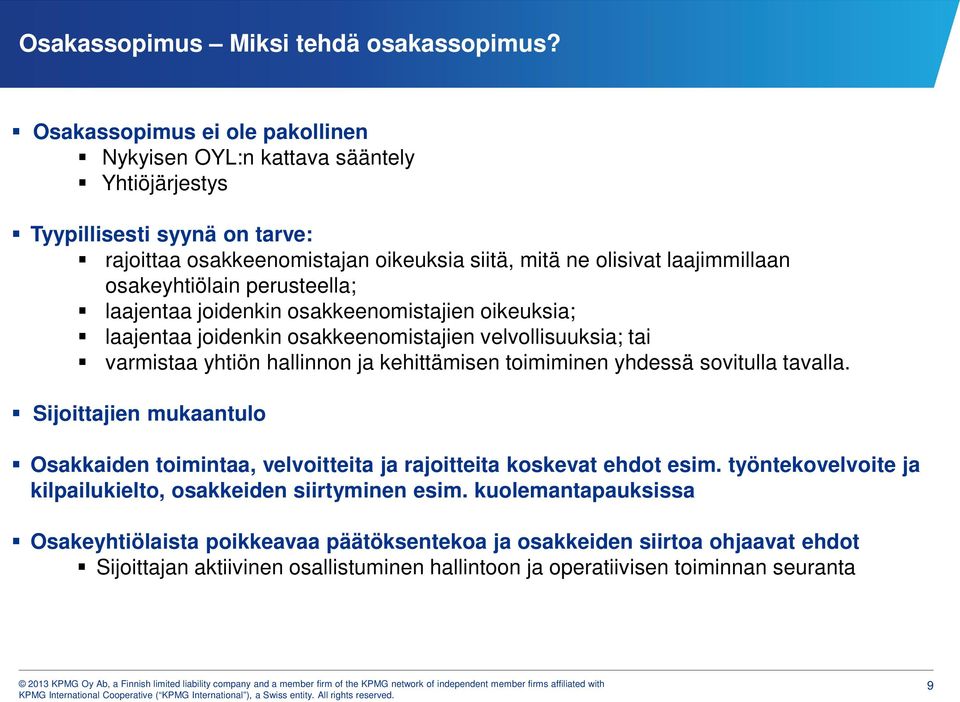 osakeyhtiölain perusteella; laajentaa joidenkin osakkeenomistajien oikeuksia; laajentaa joidenkin osakkeenomistajien velvollisuuksia; tai varmistaa yhtiön hallinnon ja kehittämisen toimiminen