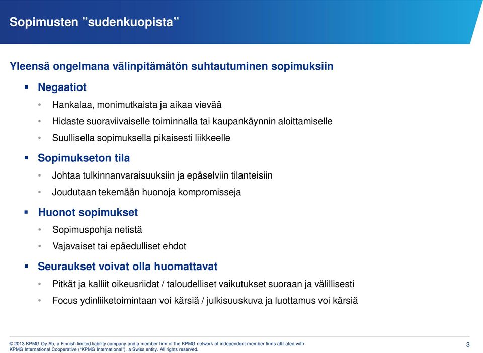 tilanteisiin Joudutaan tekemään huonoja kompromisseja Huonot sopimukset Sopimuspohja netistä Vajavaiset tai epäedulliset ehdot Seuraukset voivat olla