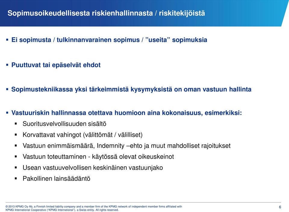 kokonaisuus, esimerkiksi: Suoritusvelvollisuuden sisältö Korvattavat vahingot (välittömät / välilliset) Vastuun enimmäismäärä, Indemnity ehto