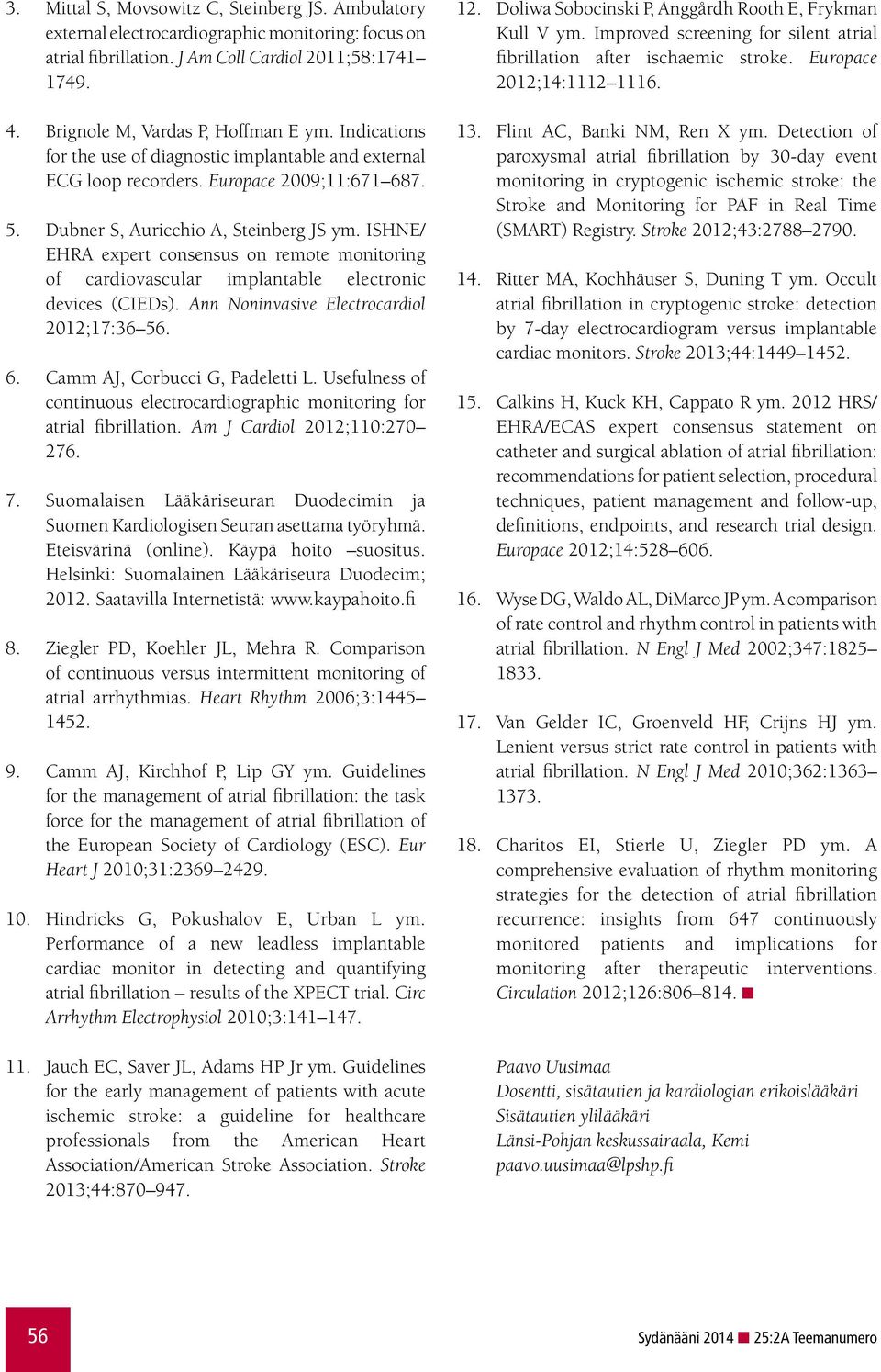 ISHNE/ EHRA expert consensus on remote monitoring of cardiovascular implantable electronic devices (CIEDs). Ann Noninvasive Electrocardiol 2012;17:36 56. 6. Camm AJ, Corbucci G, Padeletti L.