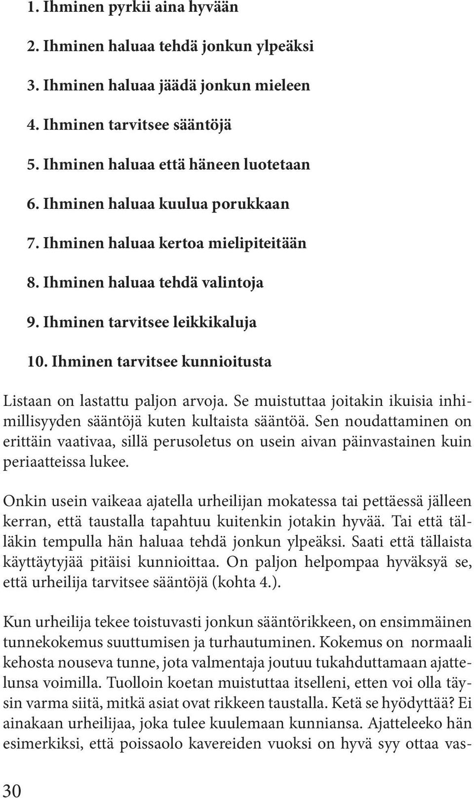 Ihminen tarvitsee kunnioitusta Listaan on lastattu paljon arvoja. Se muistuttaa joitakin ikuisia inhimillisyyden sääntöjä kuten kultaista sääntöä.