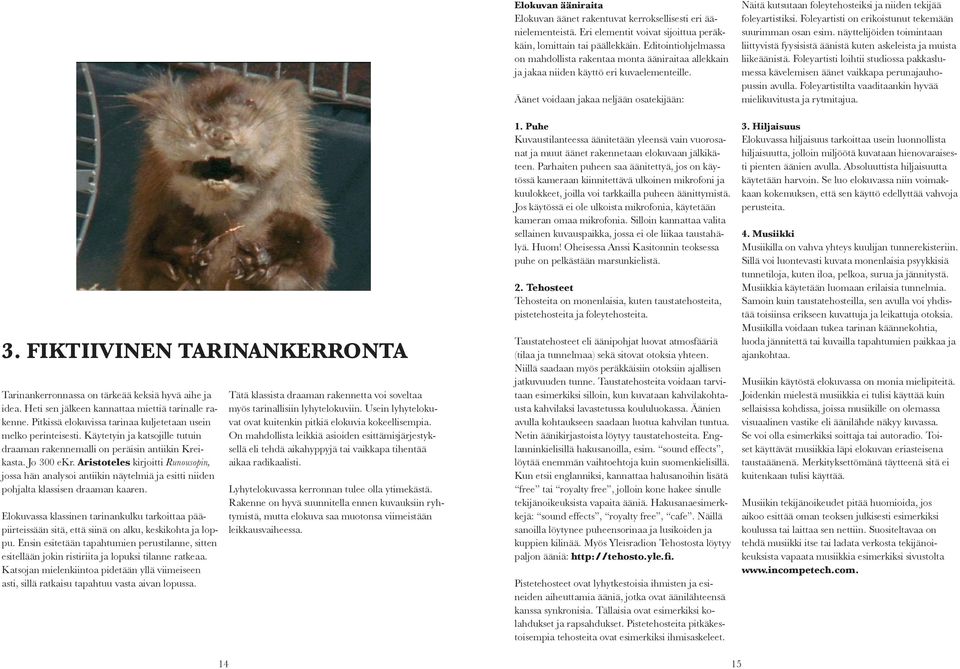 Aristoteles kirjoitti Runousopin, jossa hän analysoi antiikin näytelmiä ja esitti niiden pohjalta klassisen draaman kaaren.