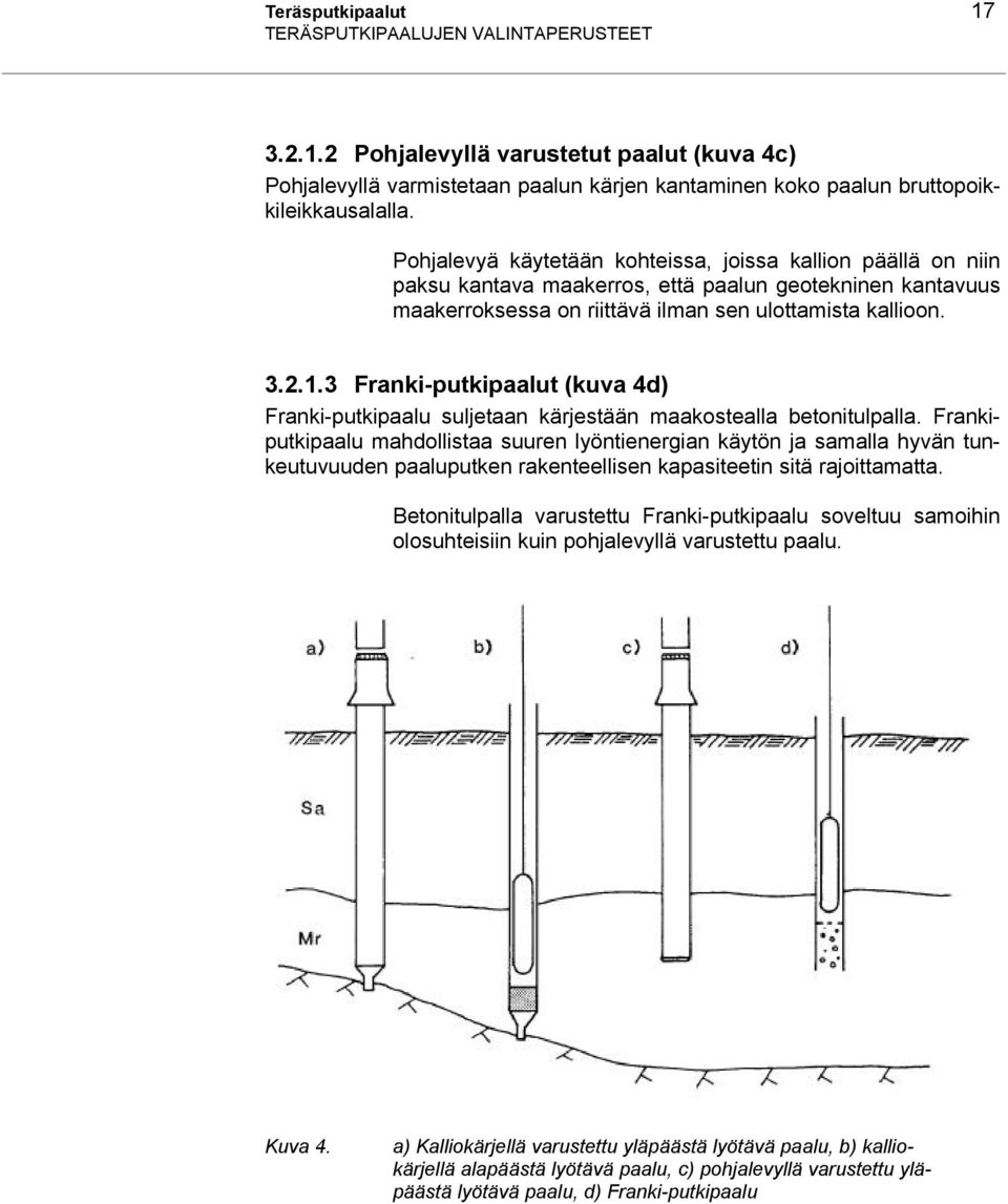 3 Franki-putkipaalut (kuva 4d) Franki-putkipaalu suljetaan kärjestään maakostealla betonitulpalla.