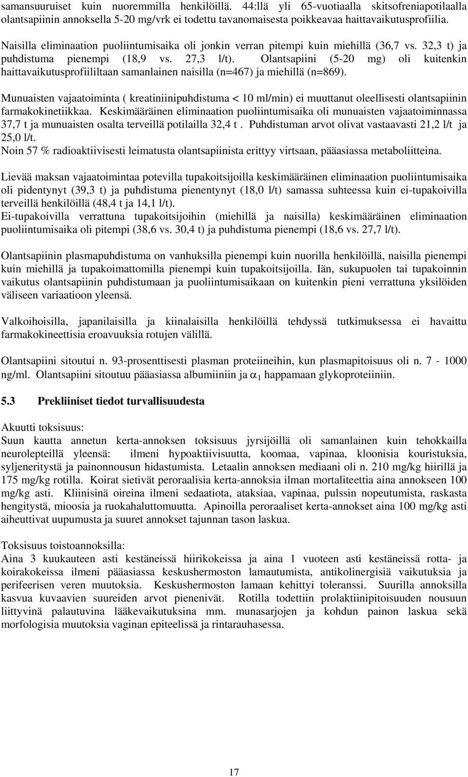 Olantsapiini (5-20 mg) oli kuitenkin haittavaikutusprofiililtaan samanlainen naisilla (n=467) ja miehillä (n=869).