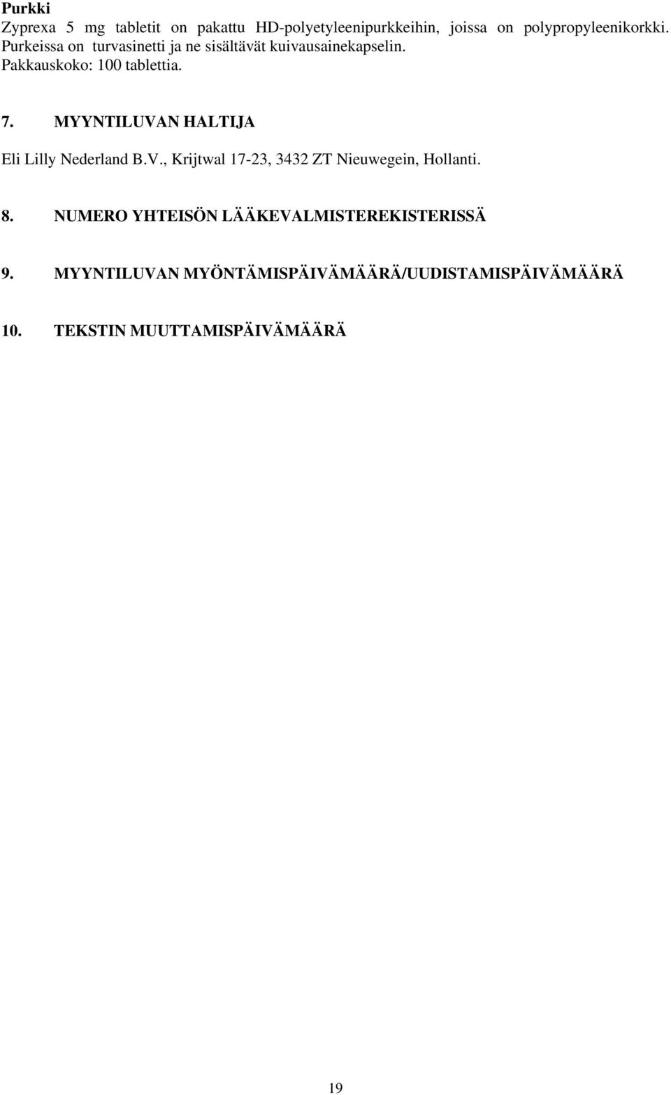 MYYNTILUVAN HALTIJA Eli Lilly Nederland B.V., Krijtwal 17-23, 3432 ZT Nieuwegein, Hollanti. 8.
