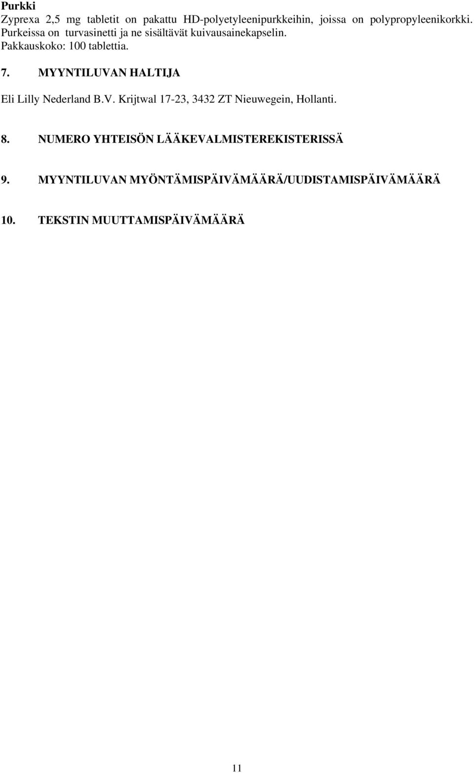 MYYNTILUVAN HALTIJA Eli Lilly Nederland B.V. Krijtwal 17-23, 3432 ZT Nieuwegein, Hollanti. 8.