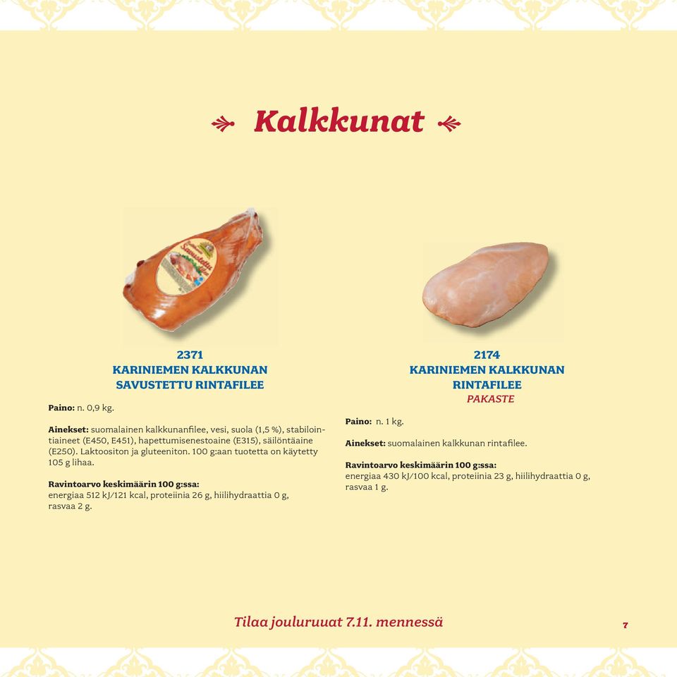 hapettumisenestoaine (E315), säilöntäaine (E250). Laktoositon ja gluteeniton. 100 g:aan tuotetta on käytetty 105 g lihaa.