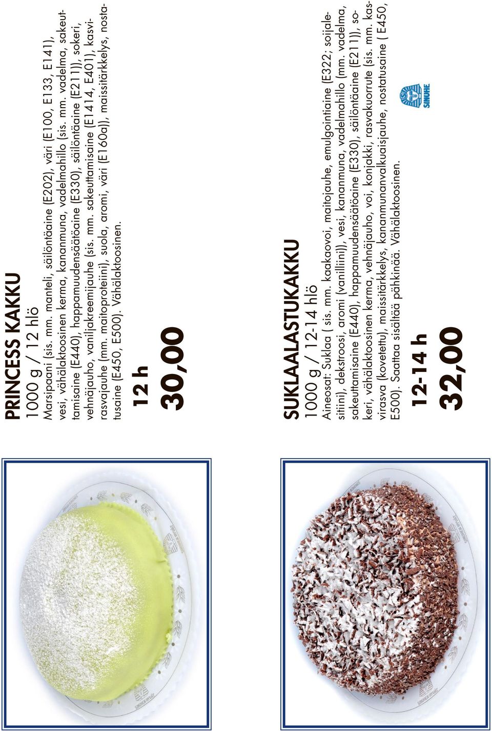 12 h 30,00 SUKLAALASTUKAKKU 1000 g / 12-14 hlö Aineosat: Suklaa ( sis. mm. maitouhe, (E322; soilesitiini), dekstroosi, aromi (vanilliini)), vadelmahillo (mm.