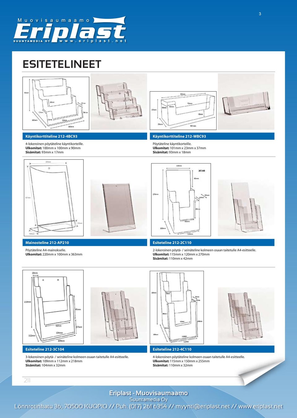 Ulkomitat: 220mm x 100mm x 363mm Esiteteline 212-2C110 2-lokeroinen pöytä- / seinäteline kolmeen osaan taitetulle A4-esitteelle.