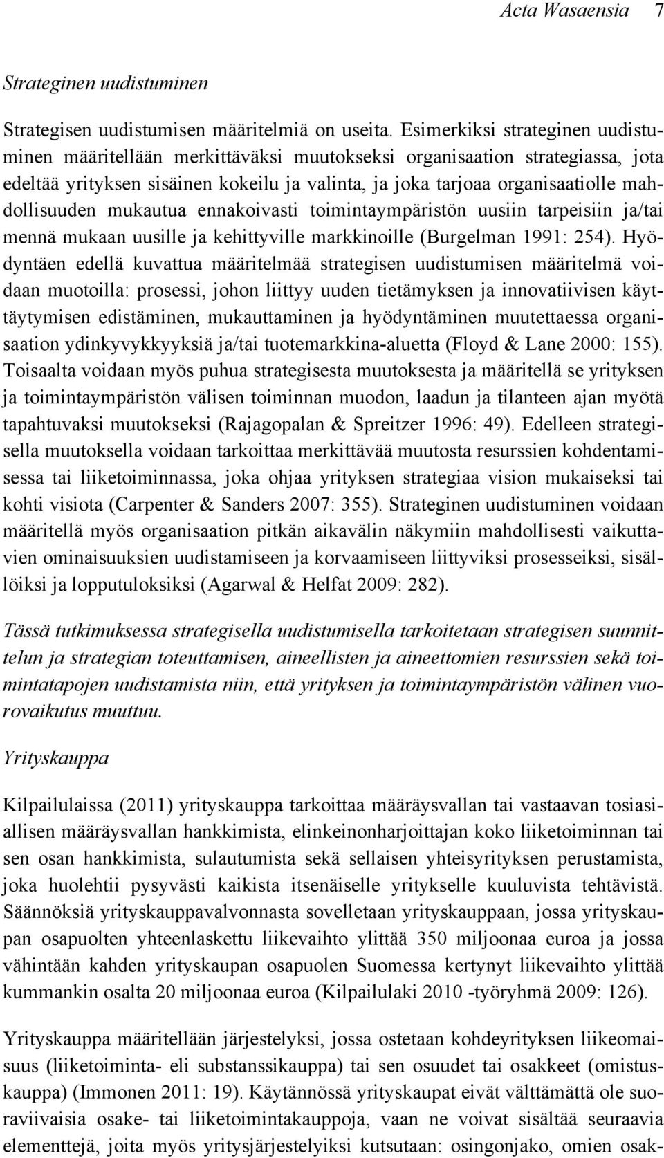 mahdollisuuden mukautua ennakoivasti toimintaympäristön uusiin tarpeisiin ja/tai mennä mukaan uusille ja kehittyville markkinoille (Burgelman 1991: 254).