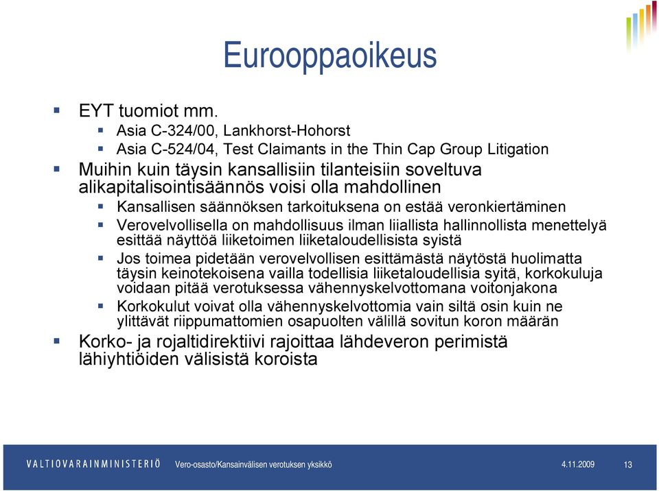 Kansallisen säännöksen tarkoituksena on estää veronkiertäminen Verovelvollisella on mahdollisuus ilman liiallista hallinnollista menettelyä esittää näyttöä liiketoimen liiketaloudellisista syistä Jos