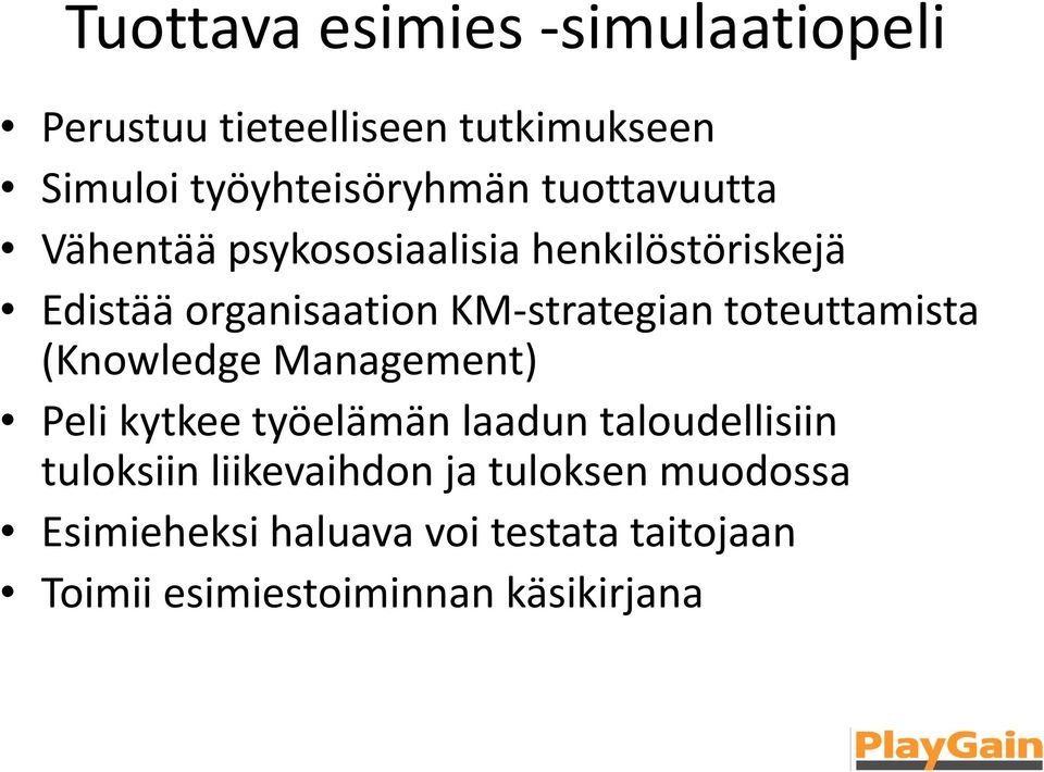 toteuttamista (Knowledge Management) Peli kytkee työelämän laadun taloudellisiin tuloksiin