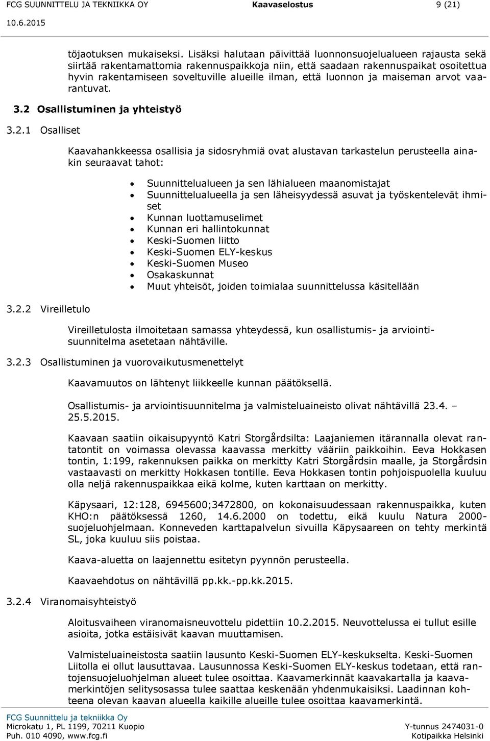 että luonnon ja maiseman arvot vaarantuvat. 3.2 