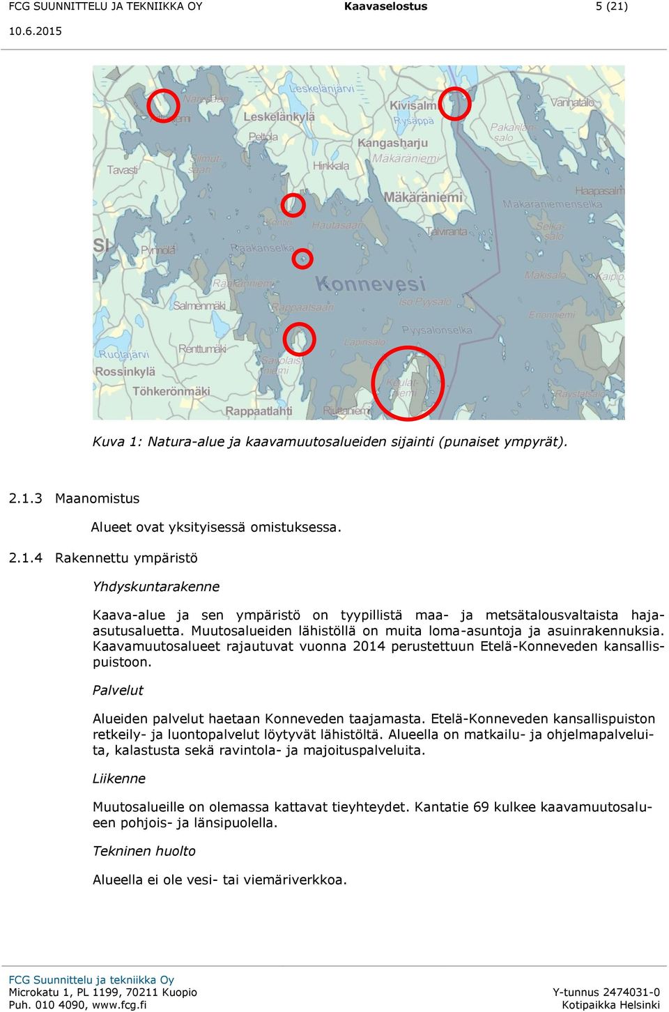 Palvelut Alueiden palvelut haetaan Konneveden taajamasta. Etelä-Konneveden kansallispuiston retkeily- ja luontopalvelut löytyvät lähistöltä.