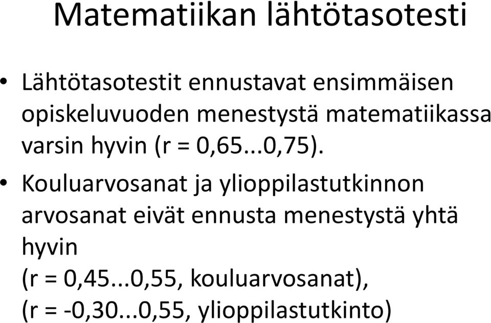 Kouluarvosanat ja ylioppilastutkinnon arvosanat eivät ennusta menestystä