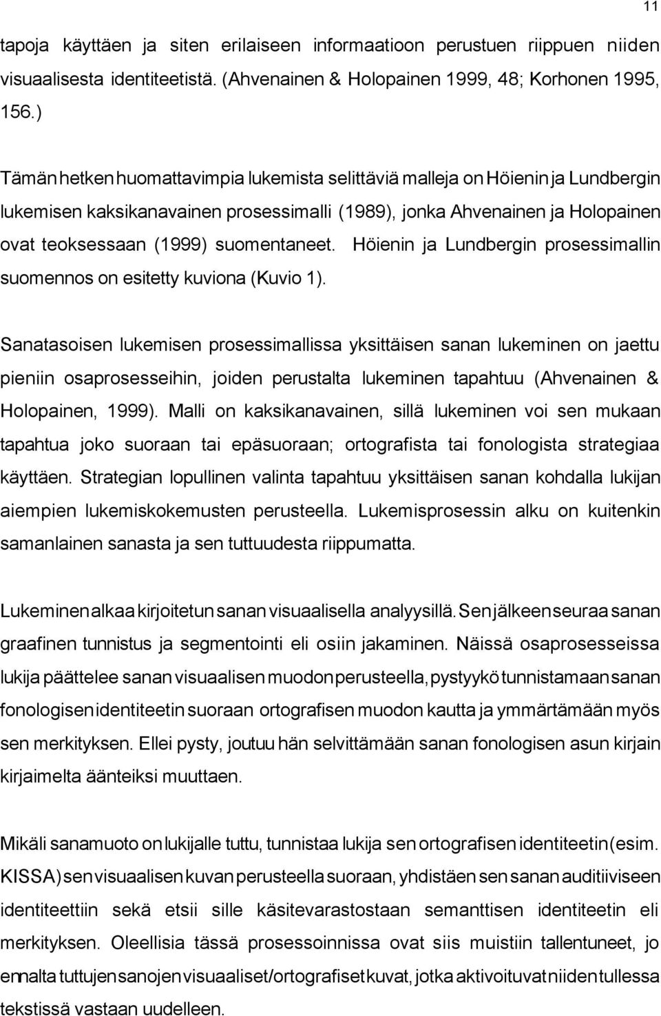 suomentaneet. Höienin ja Lundbergin prosessimallin suomennos on esitetty kuviona (Kuvio 1).