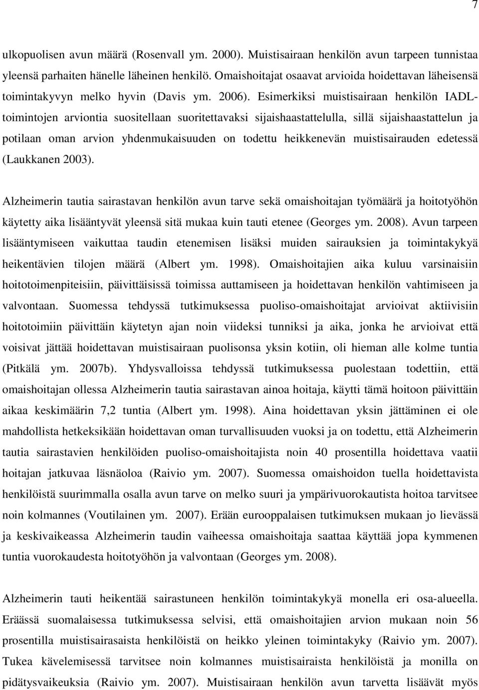 Esimerkiksi muistisairaan henkilön IADLtoimintojen arviontia suositellaan suoritettavaksi sijaishaastattelulla, sillä sijaishaastattelun ja potilaan oman arvion yhdenmukaisuuden on todettu