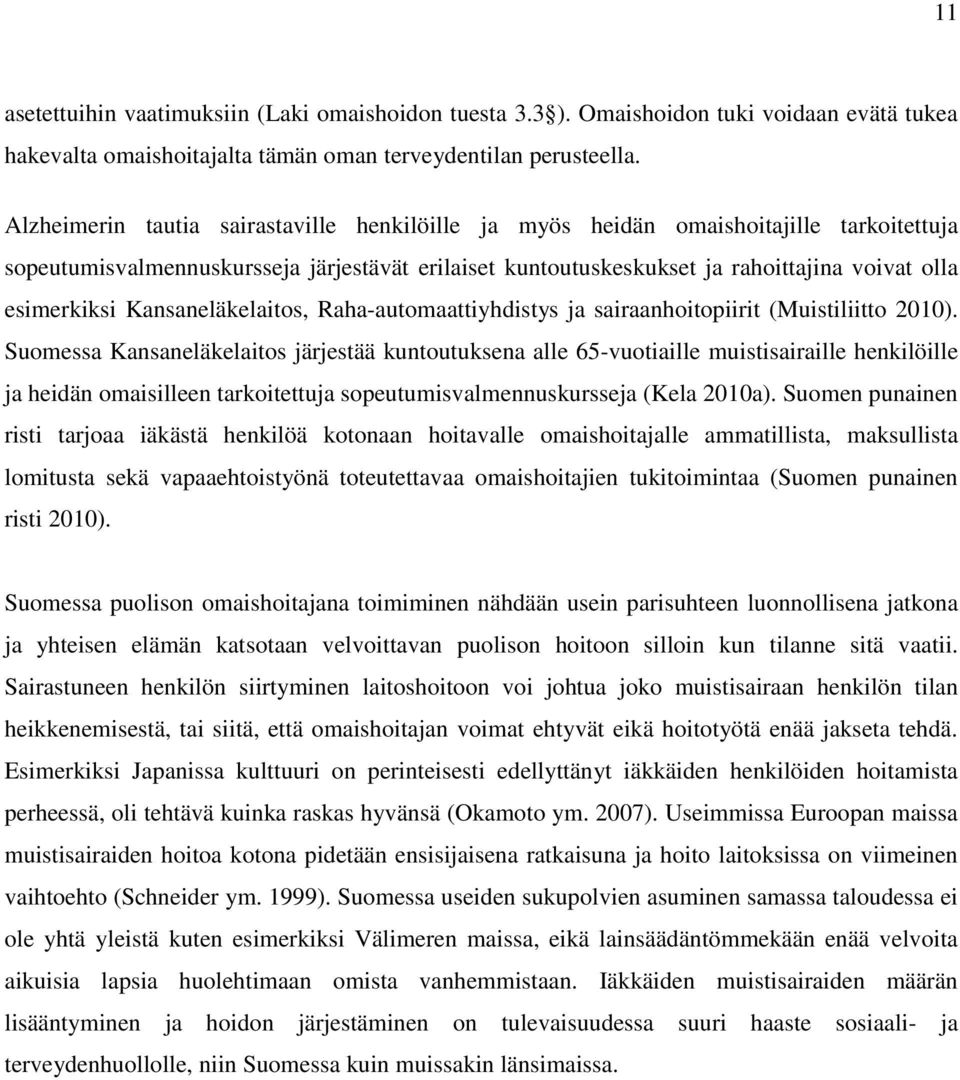 Kansaneläkelaitos, Raha-automaattiyhdistys ja sairaanhoitopiirit (Muistiliitto 2010).