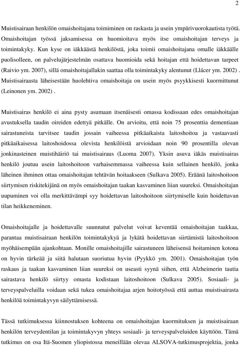 2007), sillä omaishoitajallakin saattaa olla toimintakyky alentunut (Llácer ym. 2002).