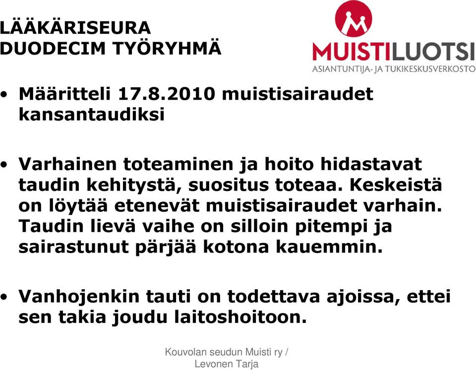 kehitystä, suositus toteaa. Keskeistä on löytää etenevät muistisairaudet varhain.