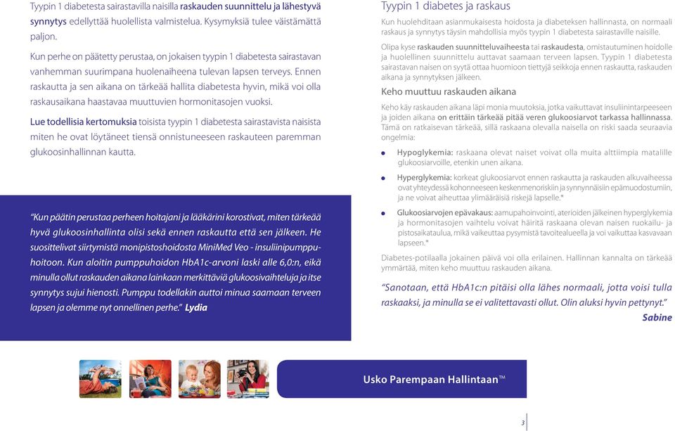 Ennen raskautta ja sen aikana on tärkeää hallita diabetesta hyvin, mikä voi olla raskausaikana haastavaa muuttuvien hormonitasojen vuoksi.