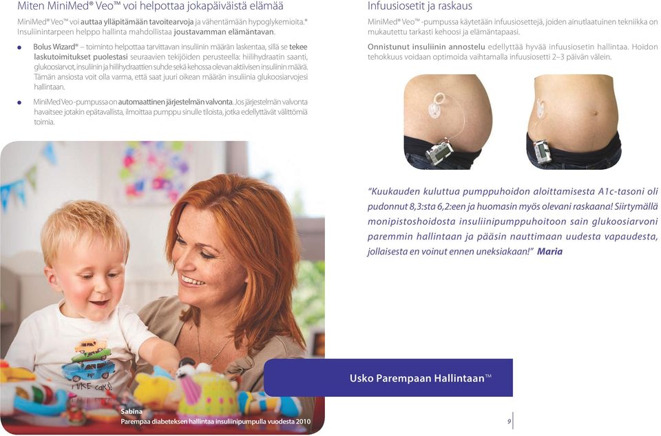 Bolus Wizard toiminto helpottaa tarvittavan insuliinin määrän laskentaa, sillä se tekee laskutoimitukset puolestasi seuraavien tekijöiden perusteella: hiilihydraatin saanti, glukoosiarvot, insuliinin